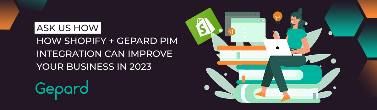 How Shopify And Gepard PIM Integration Can Improve Your Business In 2023
